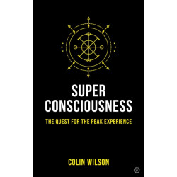 Super Consciousness: The Quest for the Peak Experience