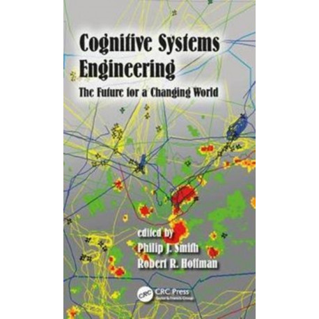 Cognitive Systems Engineering: The Future for a Changing World