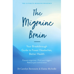The Migraine Brain: Your Breakthrough Guide to Fewer Headaches, Better Health