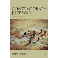 Contemporary Just War: Theory and Practice