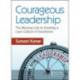 Courageous Leadership: The Missing Link to Creating a Lean Culture of Excellence