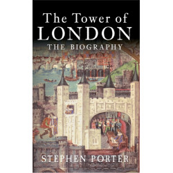 The Tower of London: The Biography