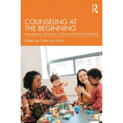 Counseling at the Beginning: Interventions and Issues in Infancy and Early Childhood