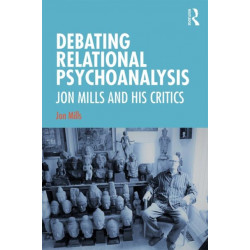 Debating Relational Psychoanalysis: Jon Mills and his Critics