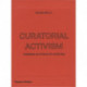 Curatorial Activism: Towards an Ethics of Curating