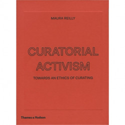 Curatorial Activism: Towards an Ethics of Curating