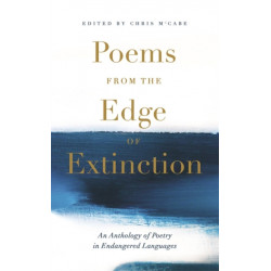 Poems from the Edge of Extinction: The Beautiful New Treasury of Poetry in Endangered Languages, in Association with the National Poetry Library