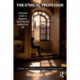 The Ethical Professor: A Practical Guide to Research, Teaching and Professional Life