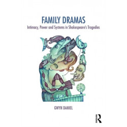 Family Dramas: Intimacy, Power and Systems in Shakespeare's Tragedies