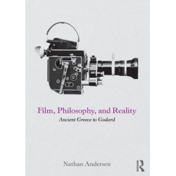 Film, Philosophy, and Reality: Ancient Greece to Godard