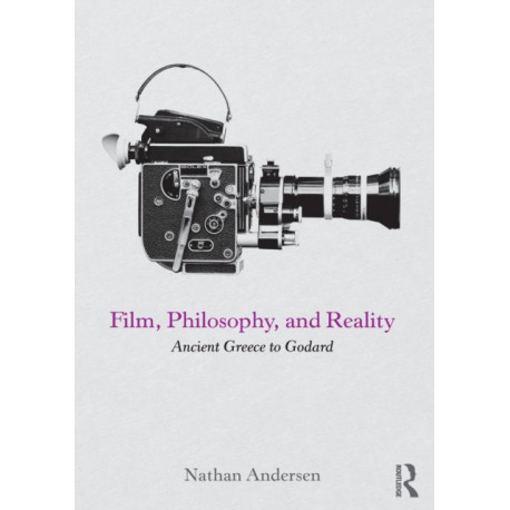 Film, Philosophy, and Reality: Ancient Greece to Godard
