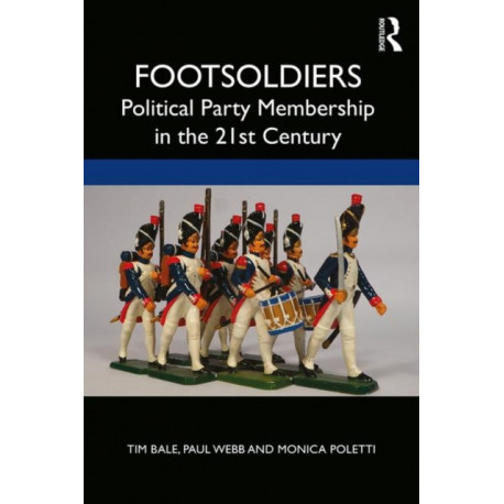 Footsoldiers: Political Party Membership in the 21st Century