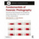 Fundamentals of Forensic Photography: Practical Techniques for Evidence Documentation on Location and in the Laboratory