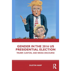 Gender in the 2016 US Presidential Election: Trump, Clinton, and Media Discourse