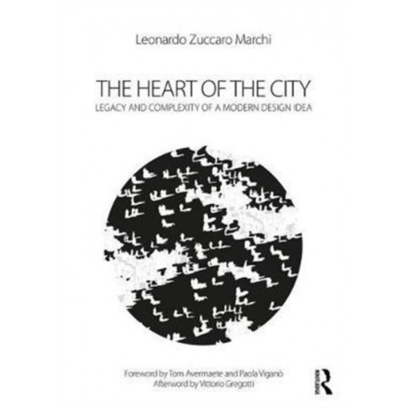 The Heart of the City: Legacy and Complexity of a Modern Design Idea