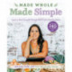 Made Whole Made Simple: Learn to Heal Yourself Through Real Food & Healthy Habits