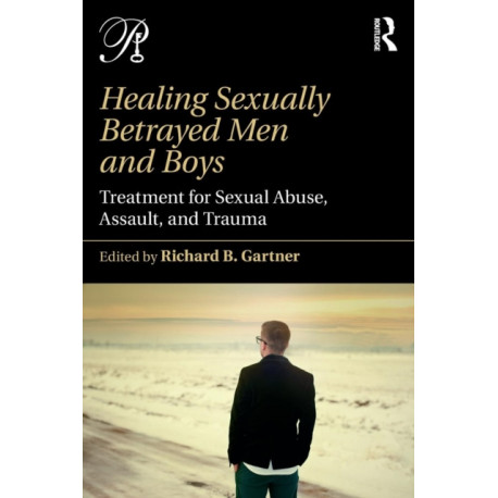 Healing Sexually Betrayed Men and Boys: Treatment for Sexual Abuse, Assault, and Trauma