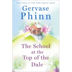 The School at the Top of the Dale: Book 1 in bestselling author Gervase Phinn's beautiful new Top of The Dale series