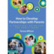 How to Develop Partnerships with Parents: A Practical Guide for the Early Years