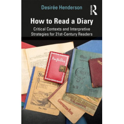 How to Read a Diary: Critical Contexts and Interpretive Strategies for 21st-Century Readers