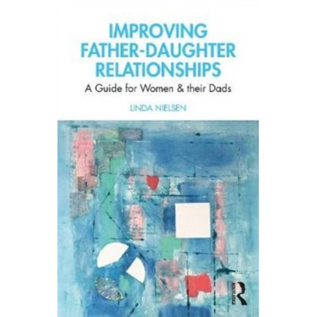 Improving Father-Daughter Relationships: A Guide for Women and their Dads