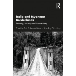 India and Myanmar Borderlands: Ethnicity, Security and Connectivity