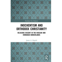 Inochentism and Orthodox Christianity: Religious Dissent in the Russian and Romanian Borderlands