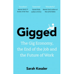 Gigged: The Gig Economy, the End of the Job and the Future of Work