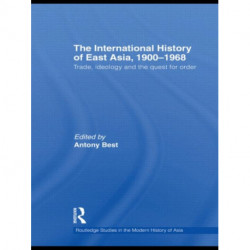 The International History of East Asia, 1900-1968: Trade, Ideology and the Quest for Order