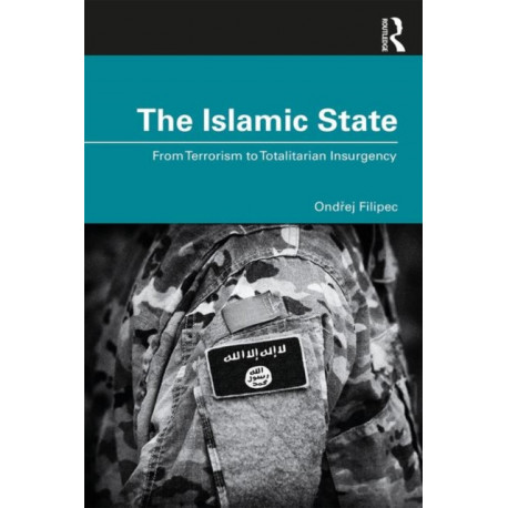 The Islamic State: From Terrorism to Totalitarian Insurgency