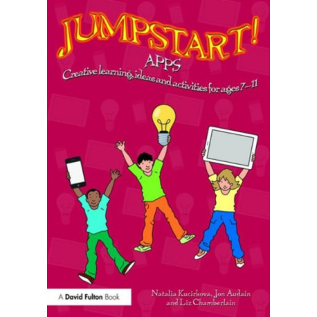Jumpstart! Apps: Creative learning, ideas and activities for ages 7–11