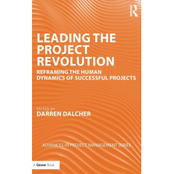 Leading the Project Revolution: Reframing the Human Dynamics of Successful Projects