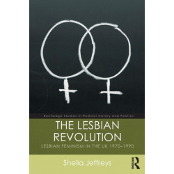 The Lesbian Revolution: Lesbian Feminism in the UK 1970-1990