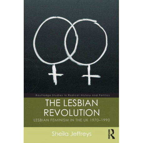 The Lesbian Revolution: Lesbian Feminism in the UK 1970-1990
