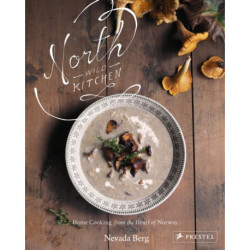 North Wild Kitchen: Home Cooking From the Heart of Norway