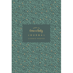 How to Grow a Baby Journal: The perfect companion to bestselling pregnancy and birth book How to Grow a Baby and Push it Out (Baby Record Book)