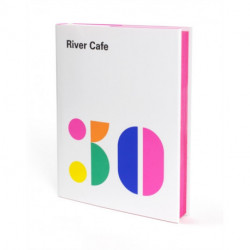 River Cafe 30: Simple Italian recipes from an iconic restaurant