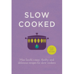 Slow Cooked: 200 exciting, new recipes for your slow cooker