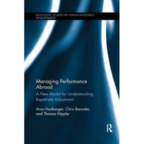 Managing Performance Abroad: A New Model for Understanding Expatriate Adjustment