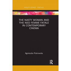 The Nasty Woman and The Neo Femme Fatale in Contemporary Cinema