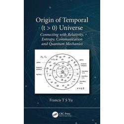 Origin of Temporal (t - 0) Universe: Connecting with Relativity, Entropy, Communication and Quantum Mechanics