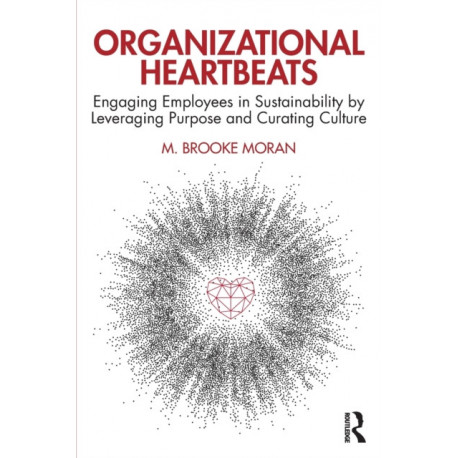 Organizational Heartbeats: Engaging Employees in Sustainability by Leveraging Purpose and Curating Culture