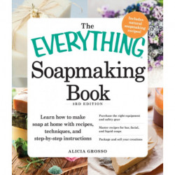 The Everything Soapmaking Book: Learn How to Make Soap at Home with Recipes, Techniques, and Step-by-Step Instructions - Purchase the right equipment and safety gear, Master recipes for bar, facial, and liquid soaps, and Package and sell your creations