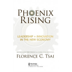 Phoenix Rising – Leadership + Innovation in the New Economy: Lessons in Long-Term Thinking from Global Family Enterprises