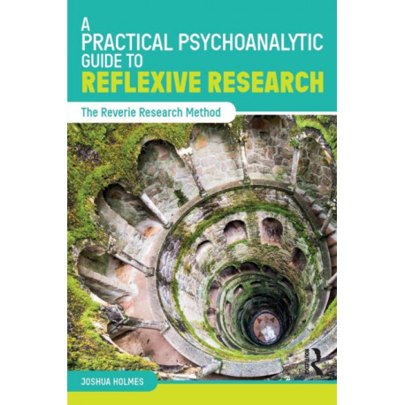 A Practical Psychoanalytic Guide to Reflexive Research: The Reverie Research Method