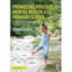 Promoting Positive Mental Health in the Primary School: Theory into Practice
