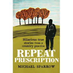 Repeat Prescription: Hilarious True Stories from a Country Practice