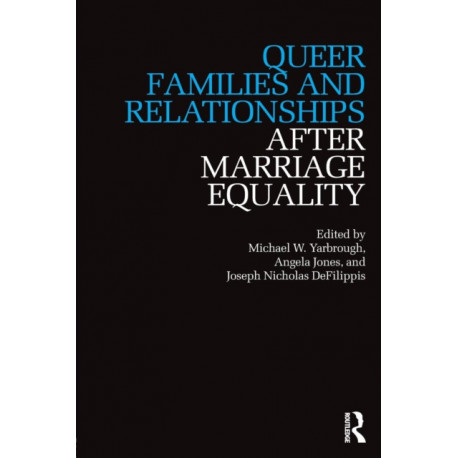 Queer Families and Relationships After Marriage Equality