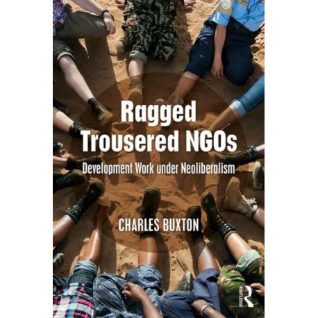 Ragged Trousered NGOs: Development Work under Neoliberalism