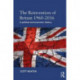 The Reinvention of Britain 1960-2016: A Political and Economic History